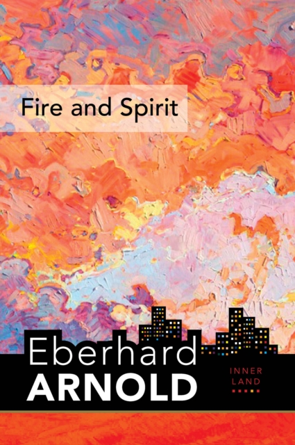 Fire and Spirit : Inner Land - A Guide into the Heart of the Gospel, Volume 4, Hardback Book