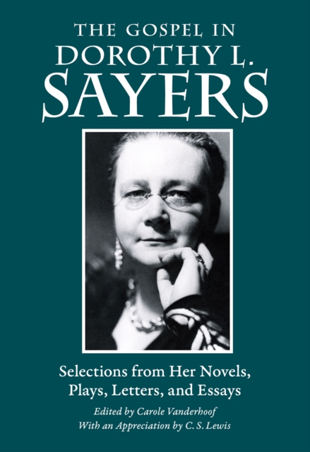 The Gospel in Dorothy L. Sayers : Selections from Her Novels, Plays, Letters, and Essays, EPUB eBook