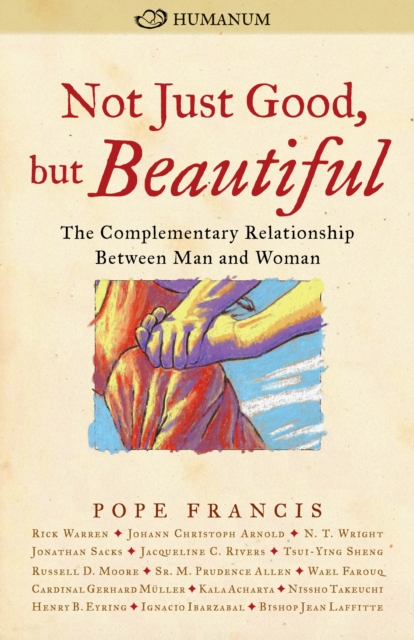 Not Just Good, but Beautiful : The Complementary Relationship between Man and Woman, PDF eBook
