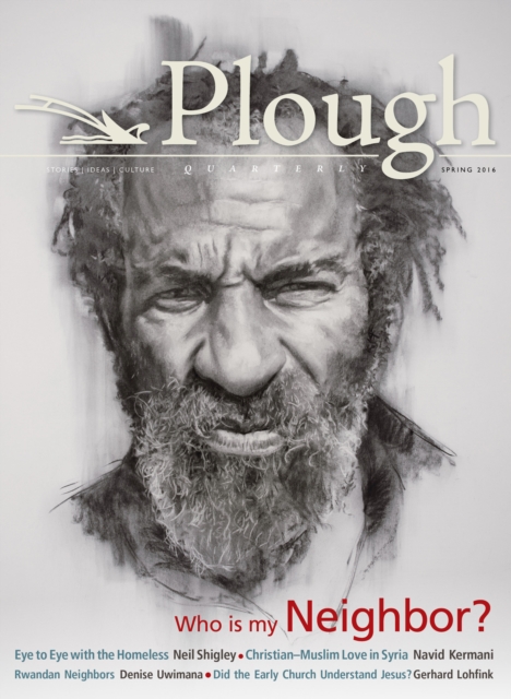 Plough Quarterly No. 8 : Who Is My Neighbor, Paperback / softback Book