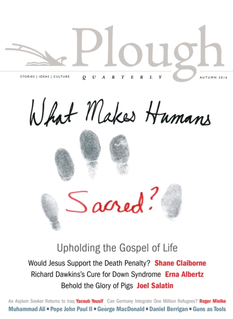Plough Quarterly No. 10 : What Makes Humans Sacred?, Paperback / softback Book