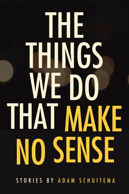 The Things We Do That Make No Sense : Stories, Paperback / softback Book
