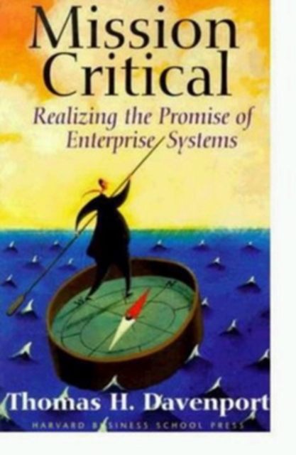 Mission Critical : Realizing the Promise of Enterprise Systems, Hardback Book