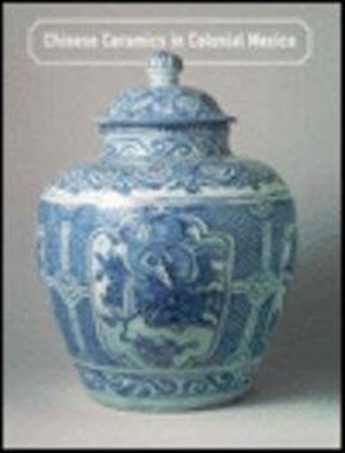 Chinese Ceramics in Colonial Mexico, Paperback / softback Book