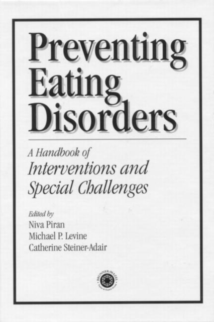 Preventing Eating Disorders : A Handbook of Interventions and Special Challenges, Hardback Book