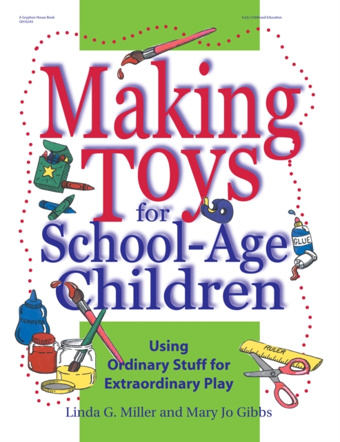 Making Toys for School Age Children : Using Ordinary Stuff for Extraordinary Play, EPUB eBook