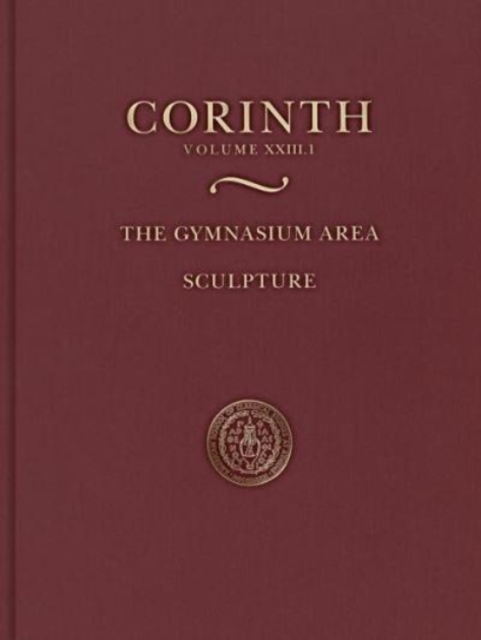 The Gymnasium Area : Sculpture (Corinth 23.1), Hardback Book