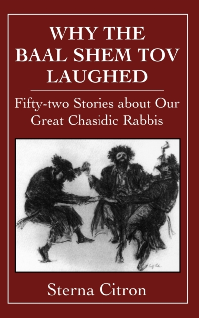 Why the Baal Shem Tov Laughed : Fifty-two Stories about Our Great Chasidic Rabbis, Hardback Book