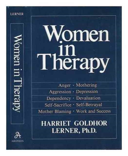 Women in Therapy : Devaluation, Anger, Aggression, Depression, Self-Sacrifice, Mothering, Mother Blaming, Self-Betrayal, Sex-Role Stereotypes, Dependence, Hardback Book