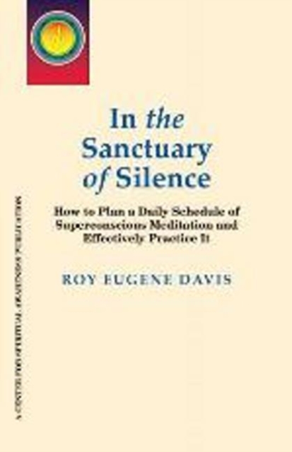 In the Sanctuary of Silence : How to Plan a Daily Schedule of Superconscious Meditations & Effectively Practice It, Paperback / softback Book