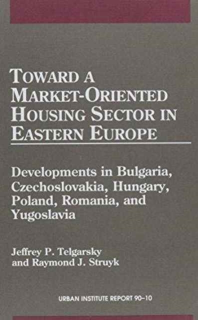 Toward a Market-oriented Housing Sector in Eastern Europe : Developments in Bulgaria, Czechoslovakia, Hungary, Poland, Romania and Yugoslavia, Paperback / softback Book