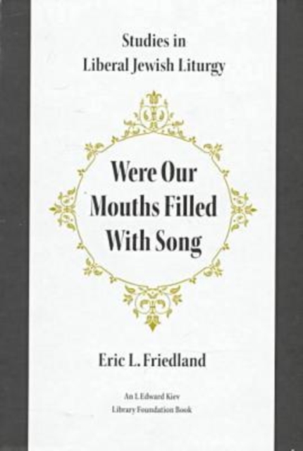 Were Our Mouths Filled With Song : Studies in Liberal Jewish Liturgy, Hardback Book