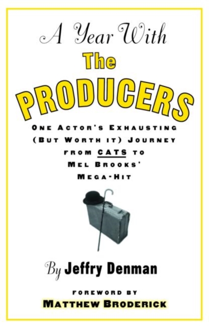 A Year with the Producers : One Actor's Exhausting (But Worth It) Journey from Cats to Mel Brooks' Mega-Hit, Paperback / softback Book