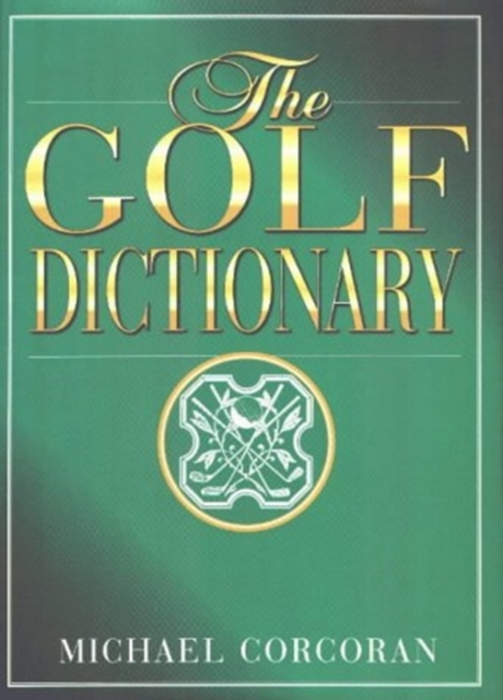 Golf Dictionary : A Guide to the Language and Lingo of the Game, Hardback Book