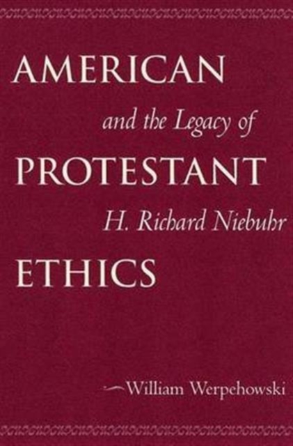 American Protestant Ethics and the Legacy of H. Richard Niebuhr, Paperback / softback Book
