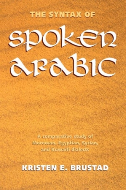The Syntax of Spoken Arabic : A Comparative Study of Moroccan, Egyptian, Syrian, and Kuwaiti Dialects, Paperback / softback Book