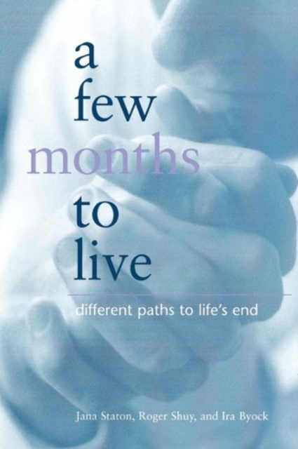 A Few Months to Live : Different Paths to Life’s End, Paperback / softback Book