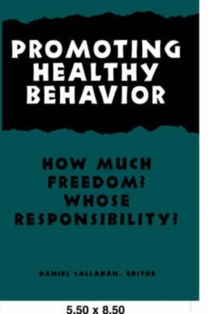 Promoting Healthy Behavior : How Much Freedom? Whose Responsibility?, Paperback / softback Book