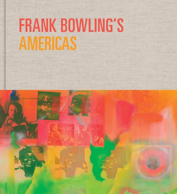 Frank Bowling’s Americas : New York, 1966–75, Hardback Book