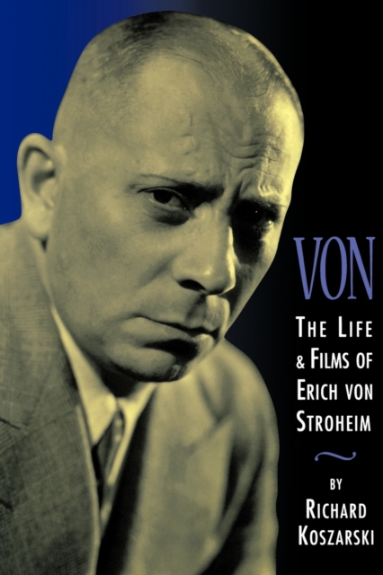 Von : The Life & Films of Erich Von Stroheim, Paperback / softback Book