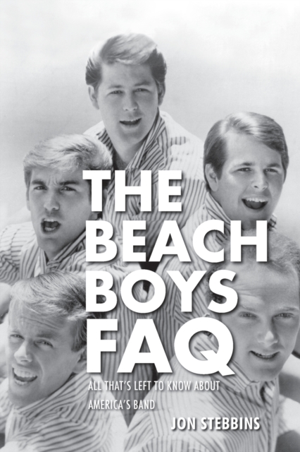 The Beach Boys FAQ : All That's Left to Know About America's Band, Paperback / softback Book
