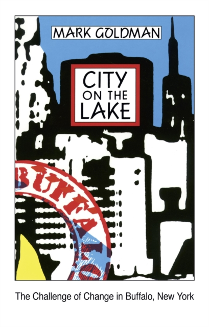 City on the Lake : The Challenge of Change in Buffalo, New York, Paperback / softback Book