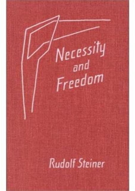 Necessity and Freedom : Five Lectures Given in Berlin Between January 25 and February 8, 1916, Hardback Book