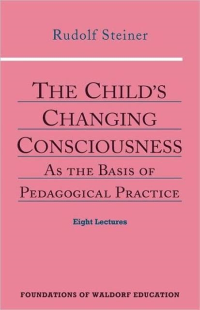The Child's Changing Consciousness : As the Basis of Pedagogical Practice, Paperback / softback Book