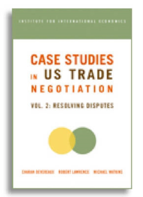 Case Studies in US Trade Negotiation - Resolving Disputes, Paperback / softback Book