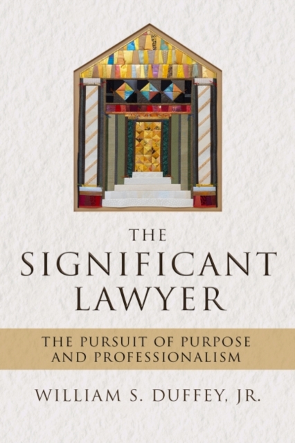 The Significant Lawyer : The Pursuit of Purpose and Professionalism, Hardback Book