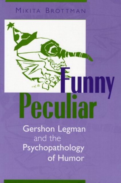 Funny Peculiar : Gershon Legman and the Psychopathology of Humor, Paperback / softback Book