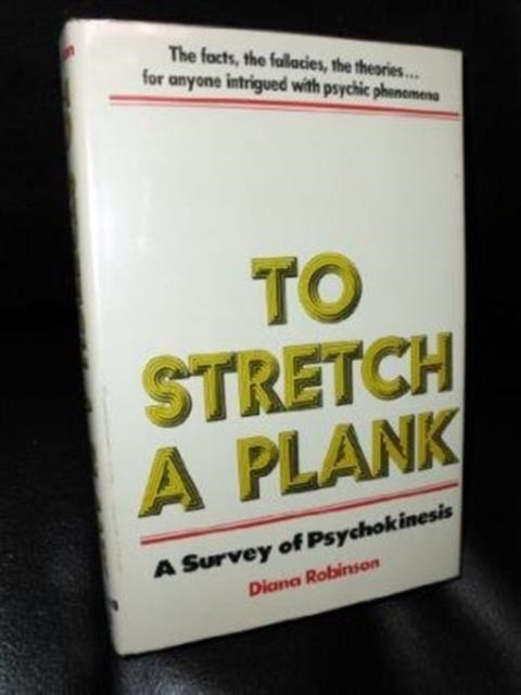 To Stretch a Plank : A Survey of Psychokinesis, Hardback Book