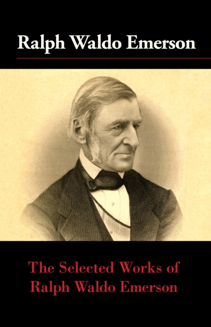 The Selected Works of Ralph Waldo Emerson, EPUB eBook