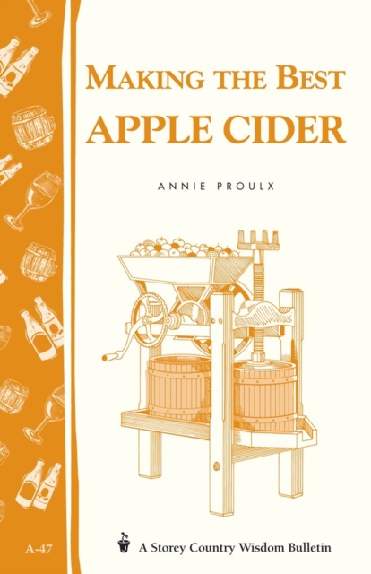 Making the Best Apple Cider : Storey Country Wisdom Bulletin A-47, Paperback / softback Book