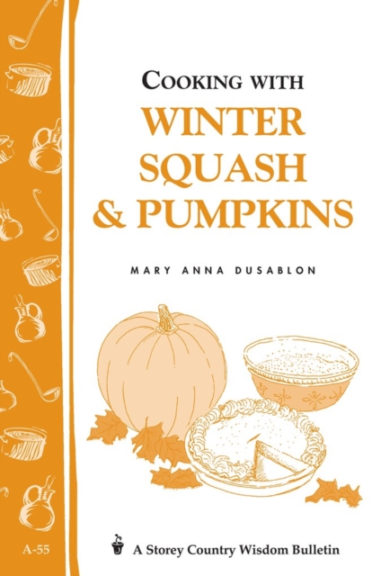 Cooking with Winter Squash & Pumpkins : Storey's Country Wisdom Bulletin A-55, Paperback / softback Book