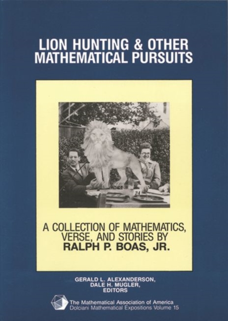 Lion Hunting and Other Mathematical Pursuits : A Collection of Mathematics, Verse, and Stories by the Late Ralph P. Boas, Jr, Paperback Book