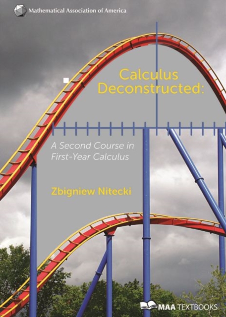 Calculus Deconstructed : A Second Course in First-Year Calculus, Hardback Book