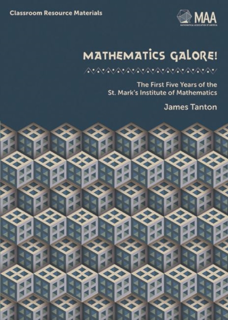 Mathematics Galore! : The First Five Years of the St. Mark's Institute of Mathematics, Hardback Book