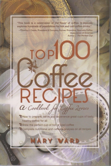 Top 100 Coffee Recipes : A Cookbook for Coffee Lovers, Paperback / softback Book