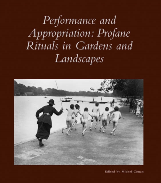 Performance and Appropriation : Profane Rituals in Gardens and Landscapes, Paperback / softback Book