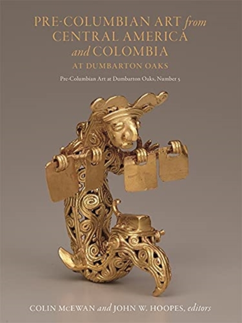 Pre-Columbian Art from Central America and Colombia at Dumbarton Oaks, Hardback Book