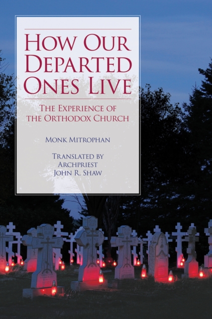 How Our Departed Ones Live : The Experience of the Orthodox Church, Paperback / softback Book