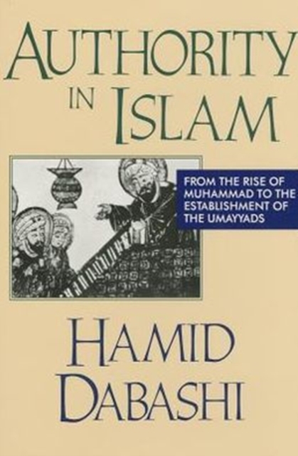 Authority in Islam : From the Rise of Muhammad to the Establishment of the Umayyads, Hardback Book