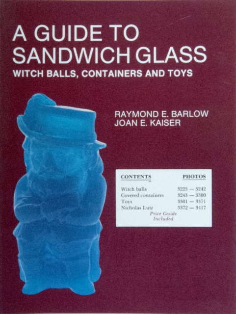 A Guide to Sandwich Glass : Witch Balls, Containers and Toys, with Values from Vol. 3, Paperback / softback Book