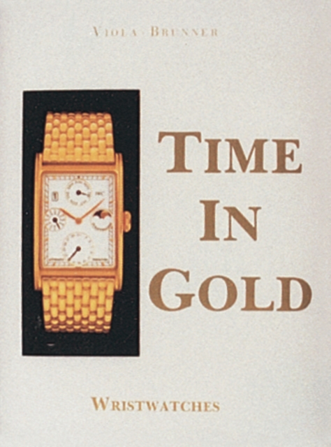 Time in Gold : Wristwatches, Hardback Book