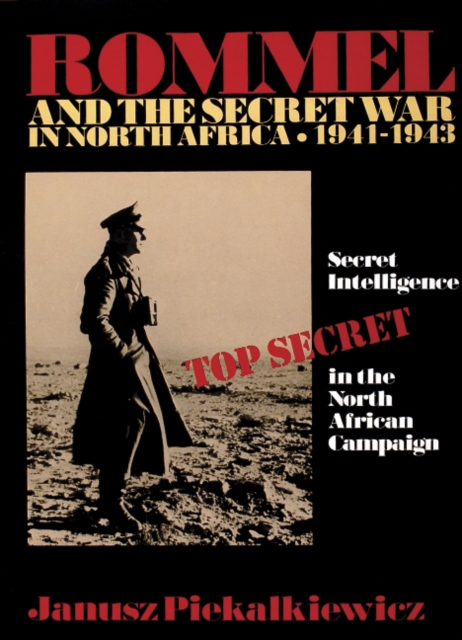Rommel and the Secret War in North Africa : Secret Intelligence in the North African Campaign 1941-43, Hardback Book
