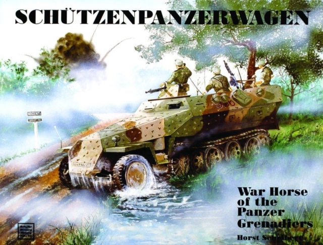 Schutzenpanzerwagen : War Horse of the Panzer-Grenadiers, Paperback / softback Book