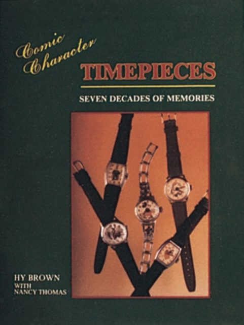 Comic Character Timepieces : Seven Decades of Memories, Hardback Book