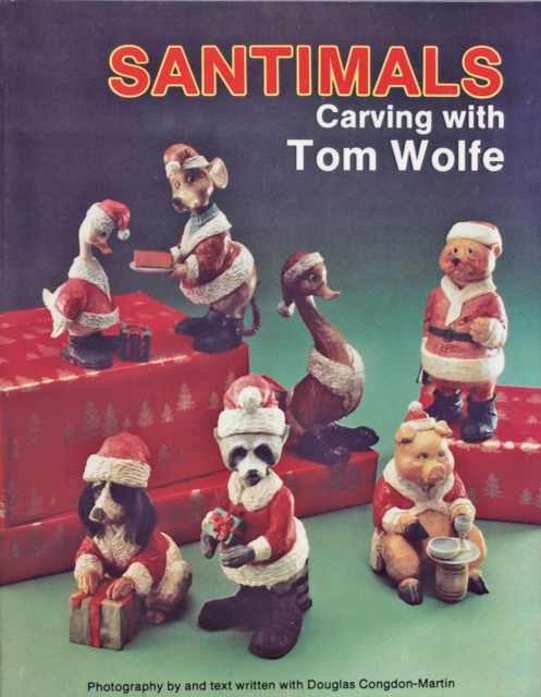 Santimals : Carving with Tom Wolfe, Paperback / softback Book
