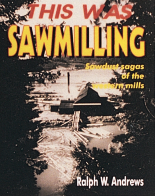 This Was Sawmilling, Paperback / softback Book